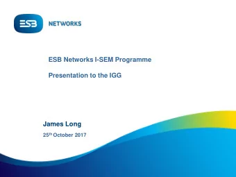 ESB Networks I-SEM Programme  Presentation to the IGG  James Long 25 th October 2017  ESB Networks