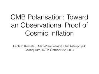CMB Polarisation: Toward  an Observational Proof of  Cosmic Inflation  Eiichiro Komatsu,