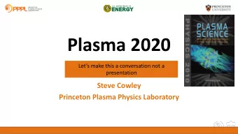 Plasma 2020  Lets make this a conversation not a  presentation  Steve Cowley  Princeton Plasma