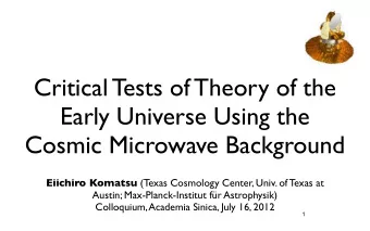 Critical Tests of Theory of the  Early Universe Using the  Cosmic Microwave Background Eiichiro