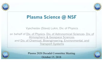 Plasma Science @ NSF  Vyacheslav (Slava) Lukin, Div. of Physics  on behalf of Div. of Physics, Div.