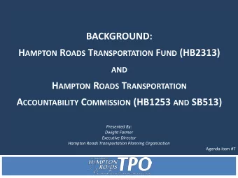 BACKGROUND: H AMPTON R OADS T RANSPORTATION F UND (HB2313) AND H AMPTON R OADS T RANSPORTATION A