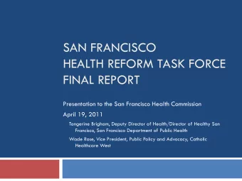 SAN FRANCISCO  HEALTH REFORM TASK FORCE  FINAL REPORT  Presentation to the San Francisco Health