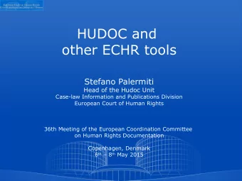 HUDOC and  other ECHR tools  Stefano Palermiti  Head of the Hudoc Unit  Case-law Information and