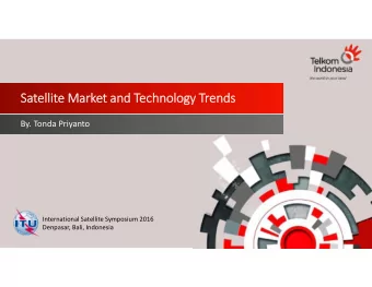Satellite Market and Technology Trends  By. Tonda Priyanto  International Satellite Symposium 2016