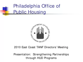 Philadelphia Office of  Public Housing  2010 East Coast TANF Directors Meeting  Presentation: