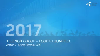 TELENOR GROUP  FOURTH QUARTER  Jrgen C. Arentz Rostrup, CFO  DISCLAIMER  The following