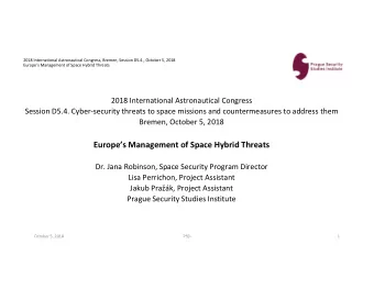 Europes Management of Space Hybrid Threats  Dr. Jana Robinson, Space Security Program Director
