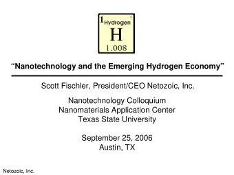 Nanotechnology and the Emerging Hydrogen Economy  Scott Fischler, President/CEO Netozoic,