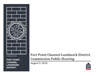 Fort Point Channel Landmark District  Commission Public Hearing  . August 9, 2018  End of