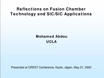 Reflections on Fusion Chamber  Technology and SiC/SiC Applications  Mohamed Abdou  UCLA  Presented