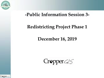 -Public Information Session 3-  Redistricting Project Phase 1  December 16, 2019  Welcome and
