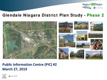 Glendale Niagara District Plan Study - Phase 2  Public Information Centre (PIC) #2  March 27, 2019