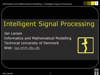 Intelligent Signal Processing  Jan Larsen  Informatics and Mathematical Modelling  Technical