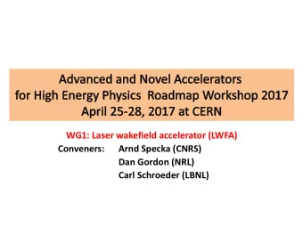 Dan Gordon (NRL)  Carl Schroeder (LBNL)  Identify scientific and technological bottlenecks of