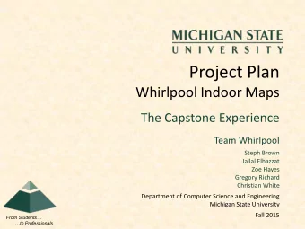 Project Plan  Whirlpool Indoor Maps  The Capstone Experience  Team Whirlpool  Steph Brown  Jallal
