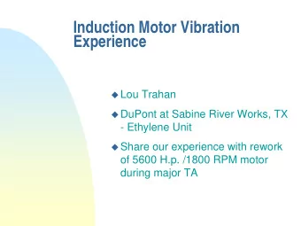 Induction Motor Vibration  Experience  Lou Trahan  DuPont at Sabine River Works, TX  -