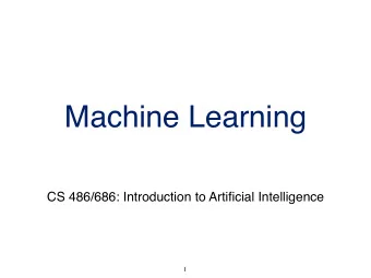 Machine Learning  CS 486/686: Introduction to Artificial Intelligence  1  Outline  Forms of