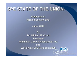 SPE STATE OF THE UNION  SPE STATE OF THE UNION  Presented to  Presented to  Mexico Section SPE