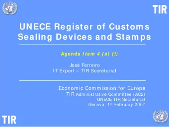 UNECE Register of Custom s  Sealing Devices and Stam ps Agenda I tem  4  ( a)  ( i)  Jos Ferreiro