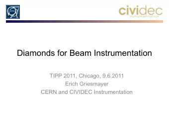 Diamonds for Beam Instrumentation  TIPP 2011, Chicago, 9.6.2011  Erich Griesmayer  CERN and CIVIDEC