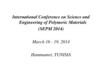 International Conference on Science and  Engineering of Polymeric Materials  (SEPM 2014)  March 16