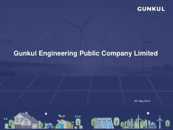 Gunkul Engineering Public Company Limited 30 th May 2019  Section I: Company Overview  Gunkul