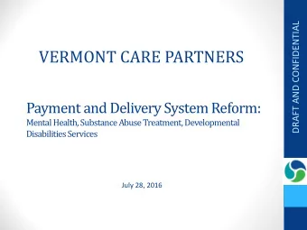 VERMONT CARE PARTNERS  Payment and Delivery System Reform:  Mental Health, Substance Abuse