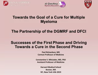 Towards the Goal of a Cure for Multiple  Myeloma  The Partnership of the DGMRF and DFCI  Successes