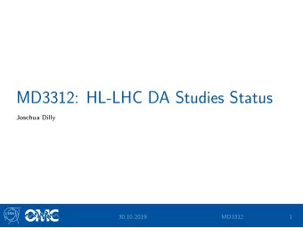 MD3312: HL-LHC DA Studies Status  Joschua Dilly O MC  30.10.2019  MD3312  1  General MD Outline