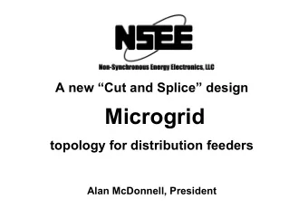 Microgrid  topology for distribution feeders  Alan McDonnell, President  Why a Microgrid?   The