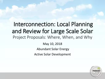 Interconnection: Local  l Pla  lanning  and Revie  iew for Large Scale  le Sola  lar  Project
