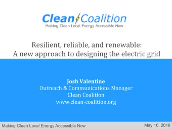 Resilient, reliable, and renewable:  A new approach to designing the electric grid  Josh Valentine