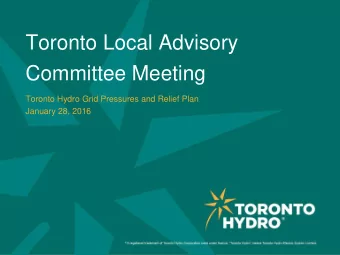 Toronto Local Advisory  Committee Meeting  Toronto Hydro Grid Pressures and Relief Plan  January