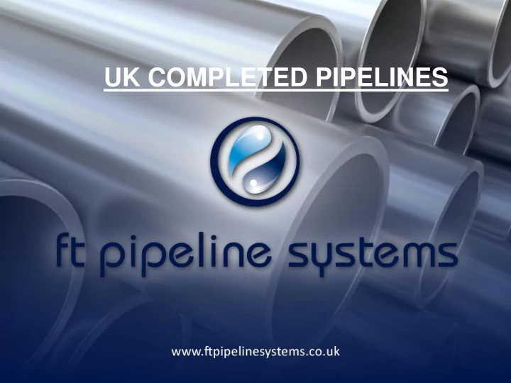 uk completed pipelines ft completed pipelines