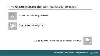 Aims to harmonize and align with international ambitions  Wider the balancing markets  Give better