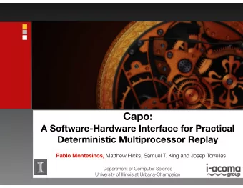 Capo:  A Software-Hardware Interface for Practical  Deterministic Multiprocessor Replay Pablo