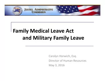 Family Medical Leave Act and Military Family Leave Carolyn Horwich, Esq. Director of Human