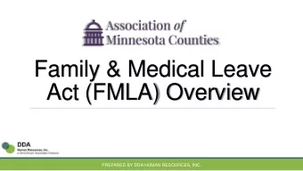 Family &amp; Medical Leave  Act (FMLA) Overview  PREPARED BY DDA HUMAN RESOURCES, INC.  Family