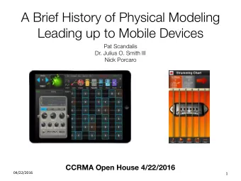 A Brief History of Physical Modeling  Leading up to Mobile Devices Pat Scandalis  Dr. Julius O.