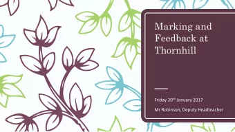 Marking and  Feedback at  Thornhill Friday 20 th January 2017  Mr Robinson, Deputy Headteacher