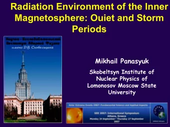 Radiation Environment of the Inner  Magnetosphere: Ouiet and Storm  Periods  Mikhail Panasyuk