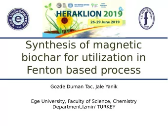 Synthesis of magnetic  biochar for utilization in  Fenton based process  Gozde Duman T  ac, Jale