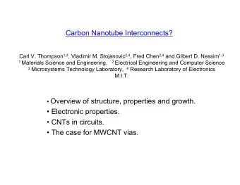 Carbon Nanotube Interconnects? Carl V. Thompson 1,3 , Vladimir M. Stojanovic 2,4 , Fred Chen 2,4