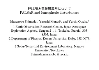 PALSAR  PALSAR and Ionospheric disturbances Masanobu Shimada 1 ,