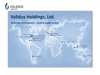 Validus Holdings, Ltd. INVESTOR PRESENTATION  FOURTH QUARTER 2014  Dublin, Ireland  London,