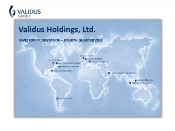 Validus Holdings, Ltd. INVESTOR PRESENTATION  FOURTH QUARTER 2013  Dublin, Ireland  London,