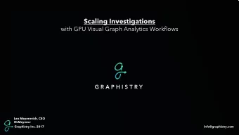 Scaling Investigations  with GPU Visual Graph Analytics Workflows  G R A P H I S T R Y  Leo