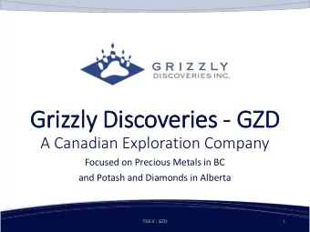 Grizzly Discoveries - GZD  A Canadian Exploration Company  Focused on Precious Metals in BC  and