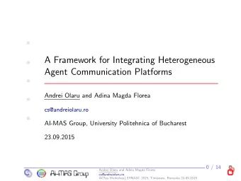 A Framework for Integrating Heterogeneous    Agent Communication Platforms    Andrei Olaru